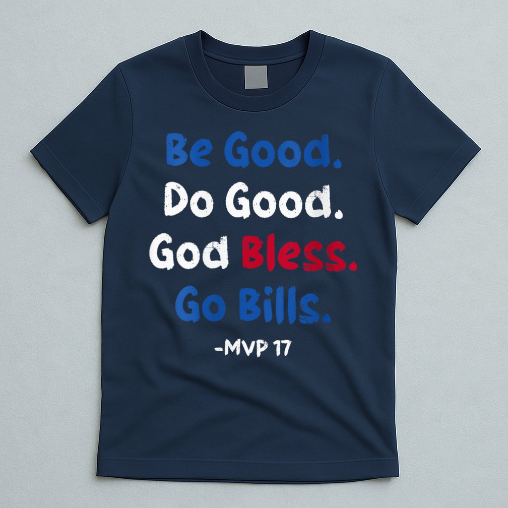 Be Good Do Good God Bless Go Bill Mvp 17 T-Shirt