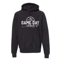 Basketball Game Day Vibes Basketball Premium Hoodie