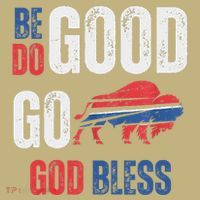 Be Good Do Good God Bless Go Buffalo Cooling Performance Crew T-Shirt