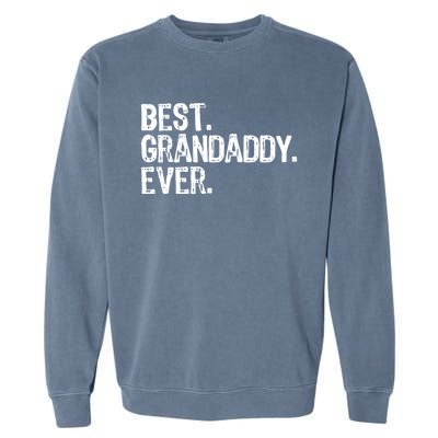 Best Grandaddy Ever Family Funny Cool Funny Gift Garment-Dyed Sweatshirt