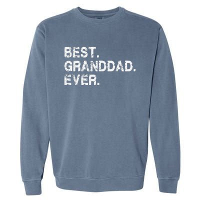 Best Granddad Ever Funny Birthday Fathers Day for Grand dad Garment-Dyed Sweatshirt