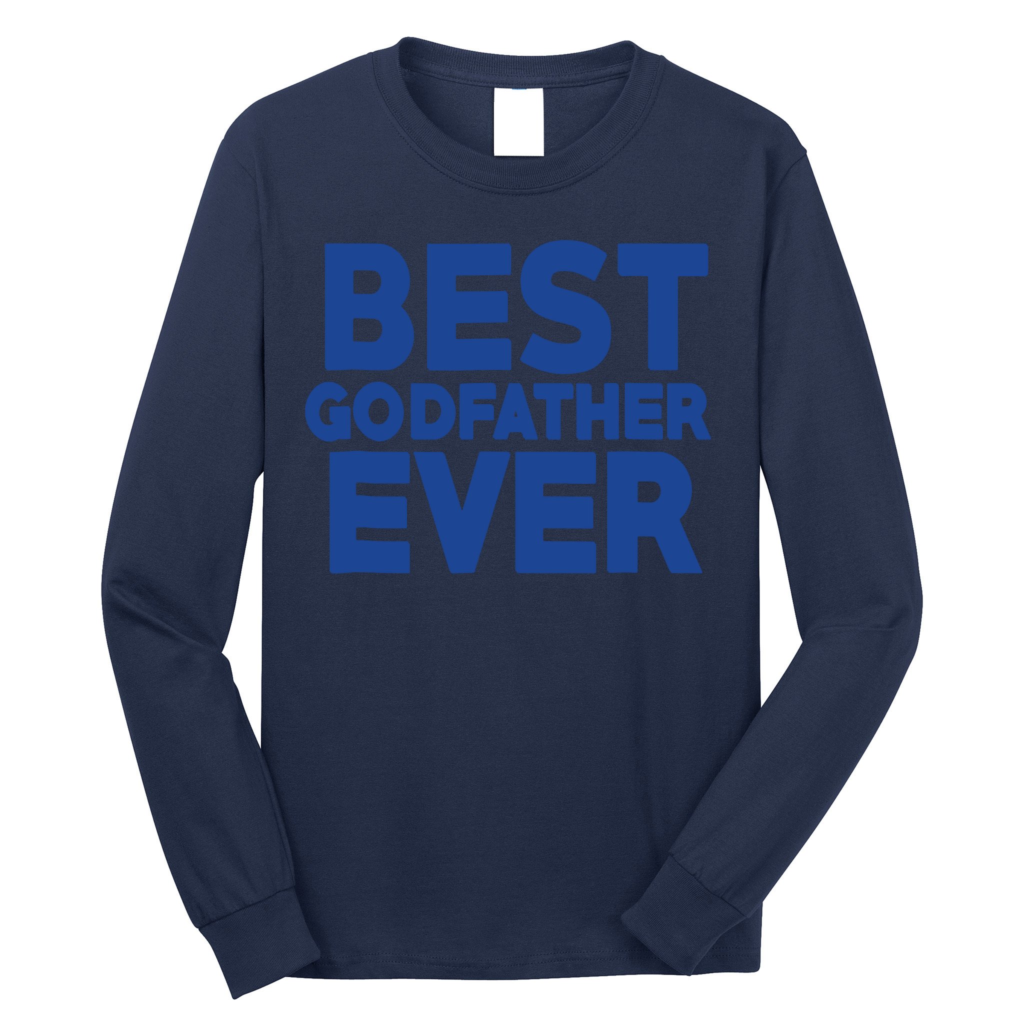 Best Godfather Ever God Father Day Baptism Uncle Gift Long Sleeve Shirt