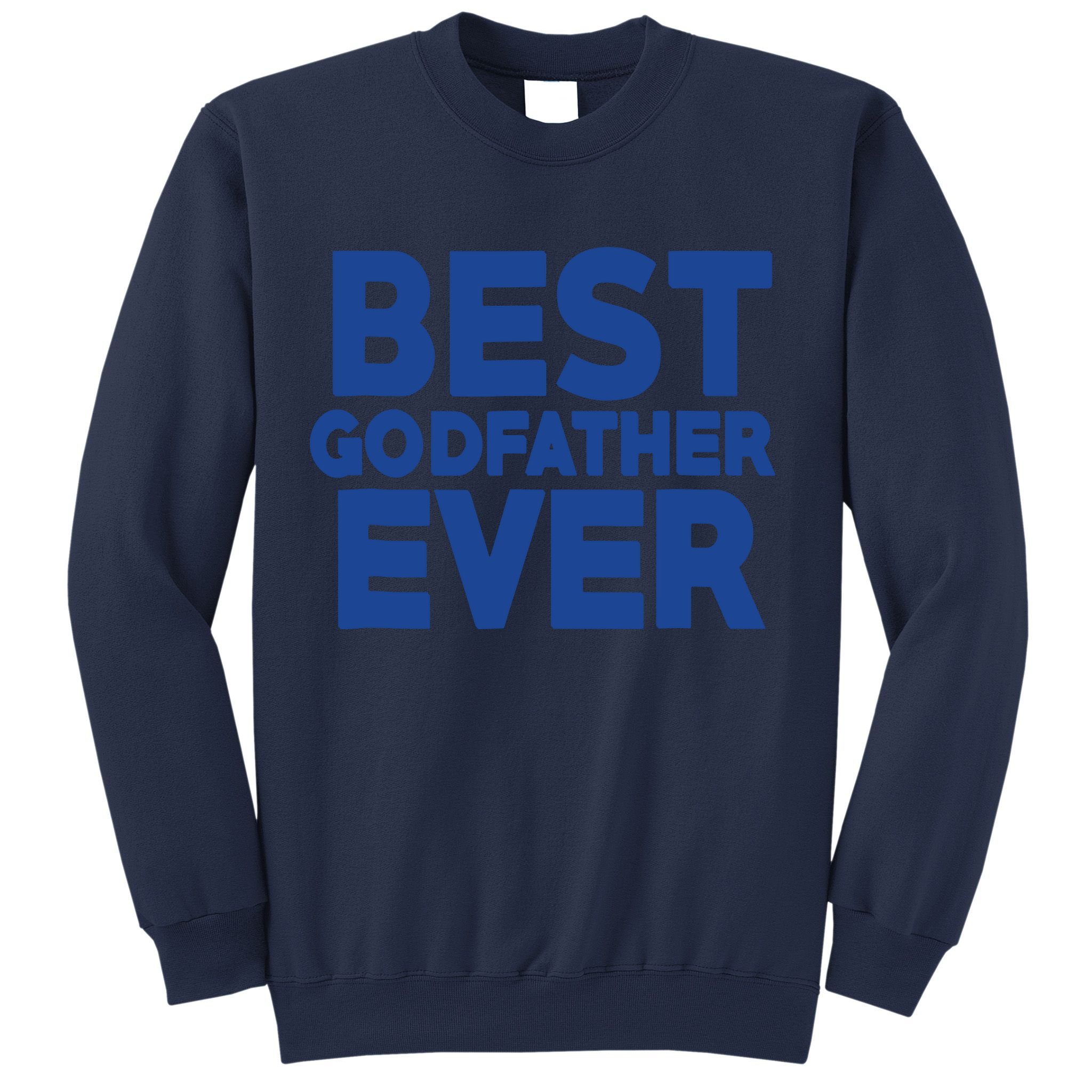 Best Godfather Ever God Father Day Baptism Uncle Gift Sweatshirt