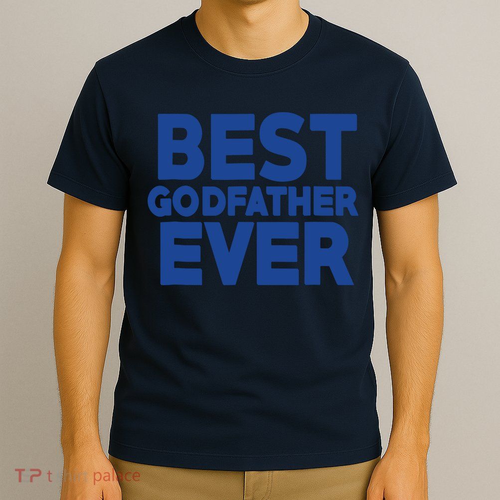 Best Godfather Ever God Father Day Baptism Uncle Gift T-Shirt