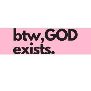 BTW GOD EXISTS CHRISTIAN BOLD DESIGN Bumper Sticker