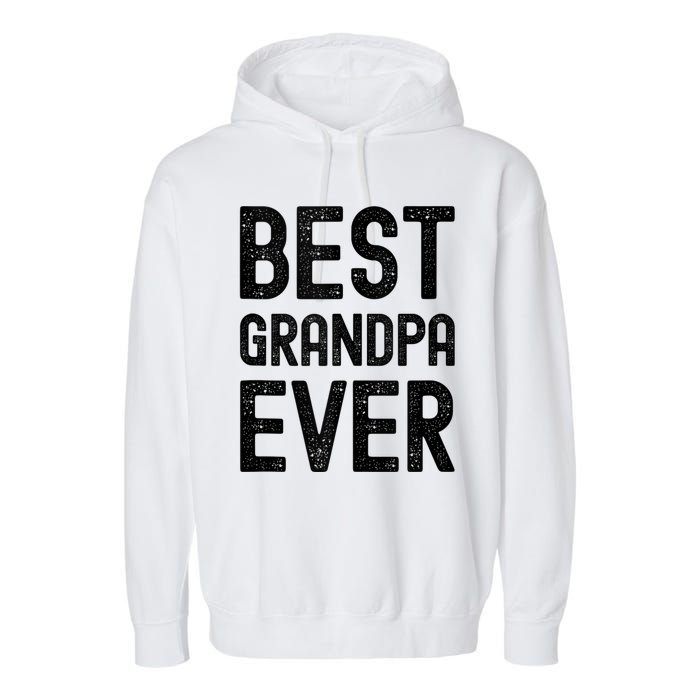 Best Grandpa Ever FatherS Day Saying For The Best Grandad Garment-Dyed Fleece Hoodie