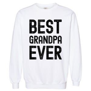 Best Grandpa Ever FatherS Day Saying For The Best Grandad Garment-Dyed Sweatshirt