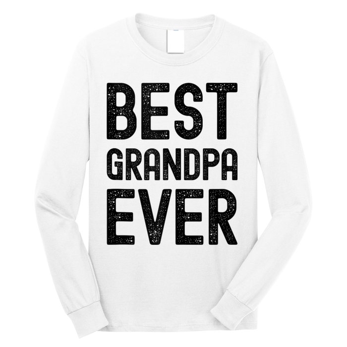 Best Grandpa Ever FatherS Day Saying For The Best Grandad Long Sleeve Shirt