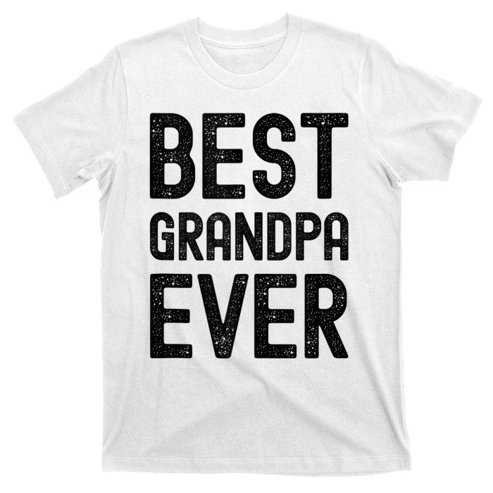 Best Grandpa Ever FatherS Day Saying For The Best Grandad T-Shirt