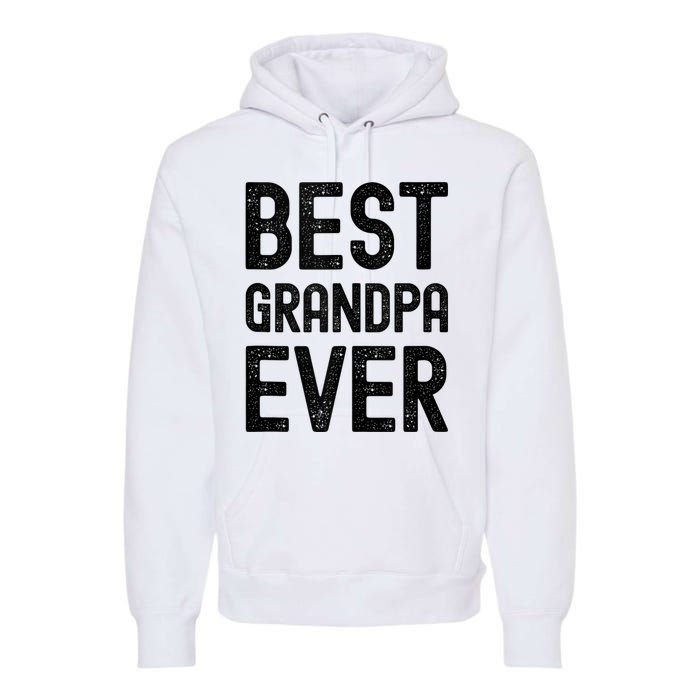 Best Grandpa Ever FatherS Day Saying For The Best Grandad Premium Hoodie