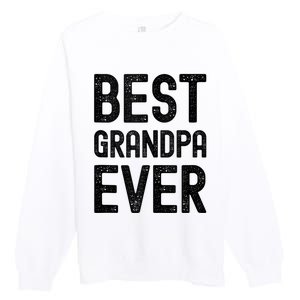 Best Grandpa Ever FatherS Day Saying For The Best Grandad Premium Crewneck Sweatshirt