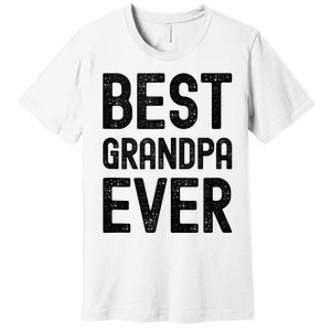 Best Grandpa Ever FatherS Day Saying For The Best Grandad Premium T-Shirt