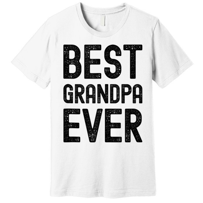 Best Grandpa Ever FatherS Day Saying For The Best Grandad Premium T-Shirt