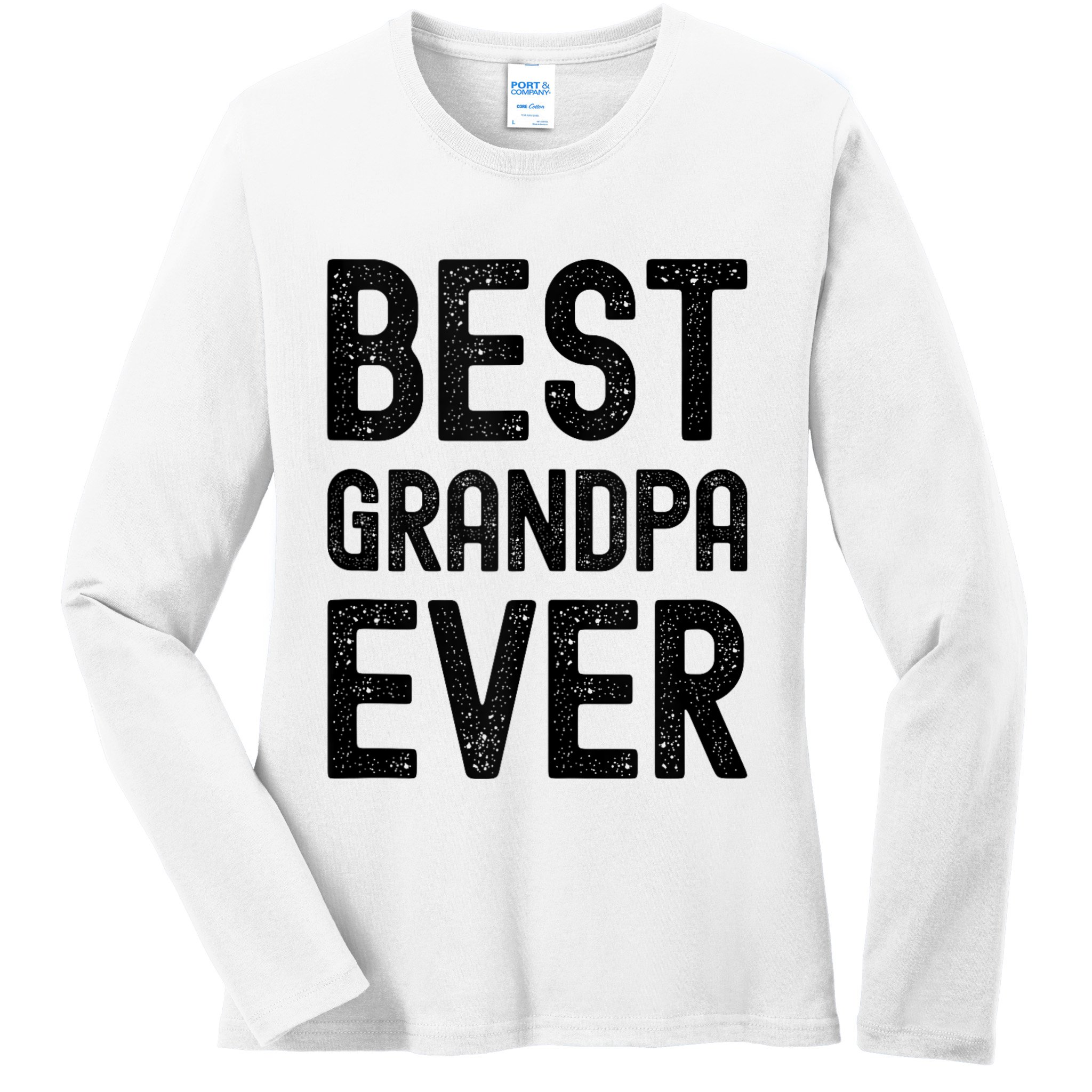 Best Grandpa Ever FatherS Day Saying For The Best Grandad Ladies Long Sleeve Shirt