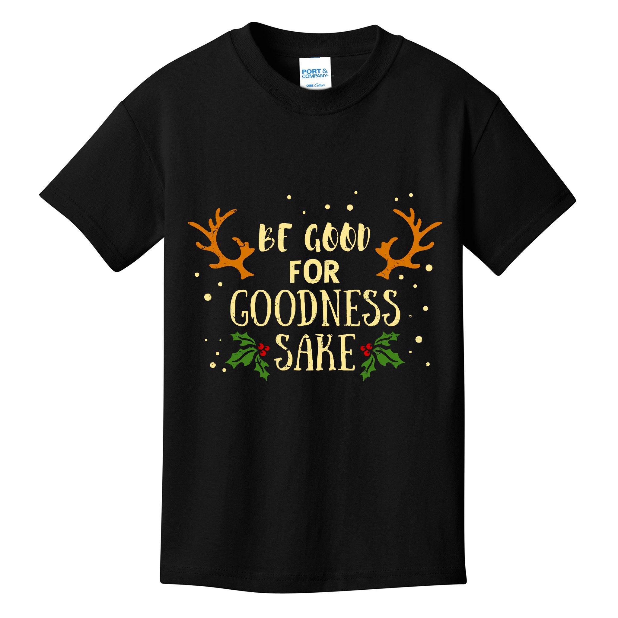Be Good For Goodness Sake Kids T-Shirt