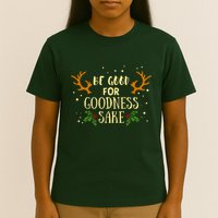 Be Good For Goodness Sake T-Shirt