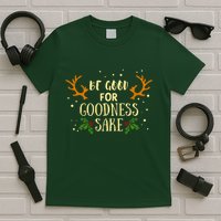 Be Good For Goodness Sake T-Shirt