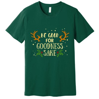 Be Good For Goodness Sake Premium T-Shirt