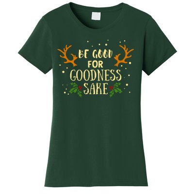 Be Good For Goodness Sake Women's T-Shirt