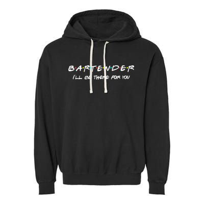 Bartender Gift Friends Themed Funny Unique Gift Humor Gift Garment-Dyed Fleece Hoodie