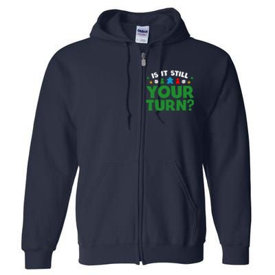 Board Game Funny Game Night Is It Still Your Turn? Full Zip Hoodie