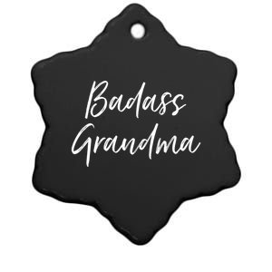 Badass Grandma Funny Grandmother Funny Gift For Nana Meaningful Gift Ceramic Star Ornament