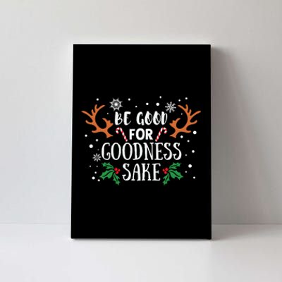 Be Good For Goodness Sake Christmas Reindeer Horn Funny Gift Canvas