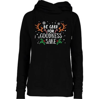 Be Good For Goodness Sake Christmas Reindeer Horn Funny Gift Womens Funnel Neck Pullover Hood