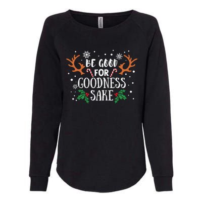 Be Good For Goodness Sake Christmas Reindeer Horn Funny Gift Womens California Wash Sweatshirt