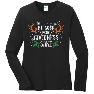 Be Good For Goodness Sake Christmas Reindeer Horn Funny Gift Ladies Long Sleeve Shirt