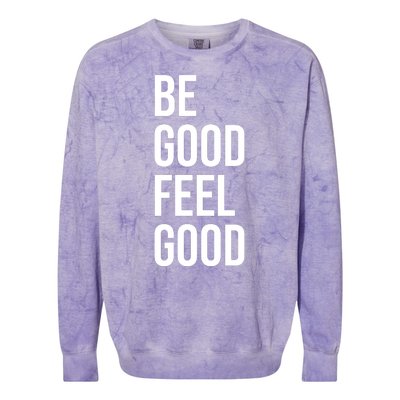 Be Good Feel Good Quote Colorblast Crewneck Sweatshirt