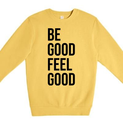 Be Good Feel Good Quote Premium Crewneck Sweatshirt