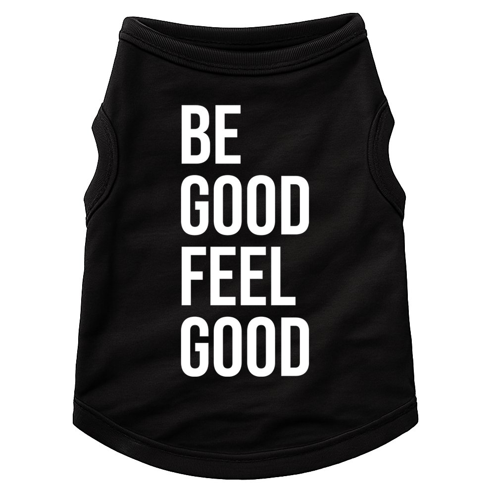 Be Good Feel Good Quote Doggie Tank