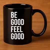 Be Good Feel Good Quote 11oz C Handle Ceramic Mug