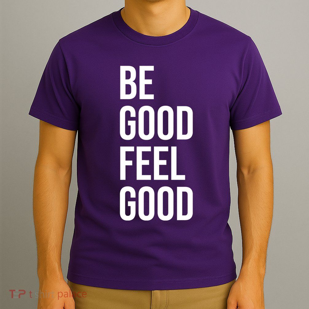 Be Good Feel Good Quote T-Shirt
