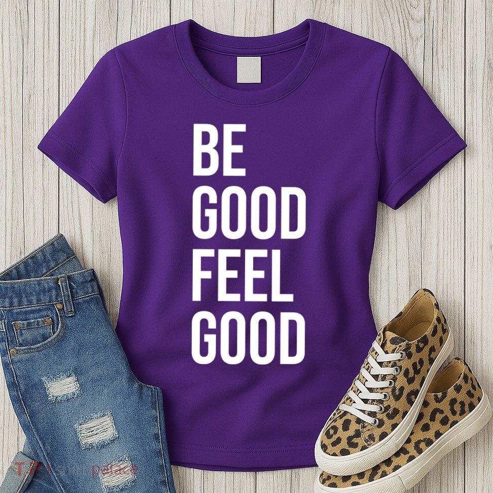 Be Good Feel Good Quote Womens T-Shirt
