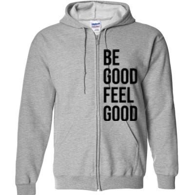 Be Good Feel Good Quote Full Zip Hoodie