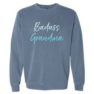 Badass Grandma Funny Grandmother Gifts For Nana Garment-Dyed Sweatshirt