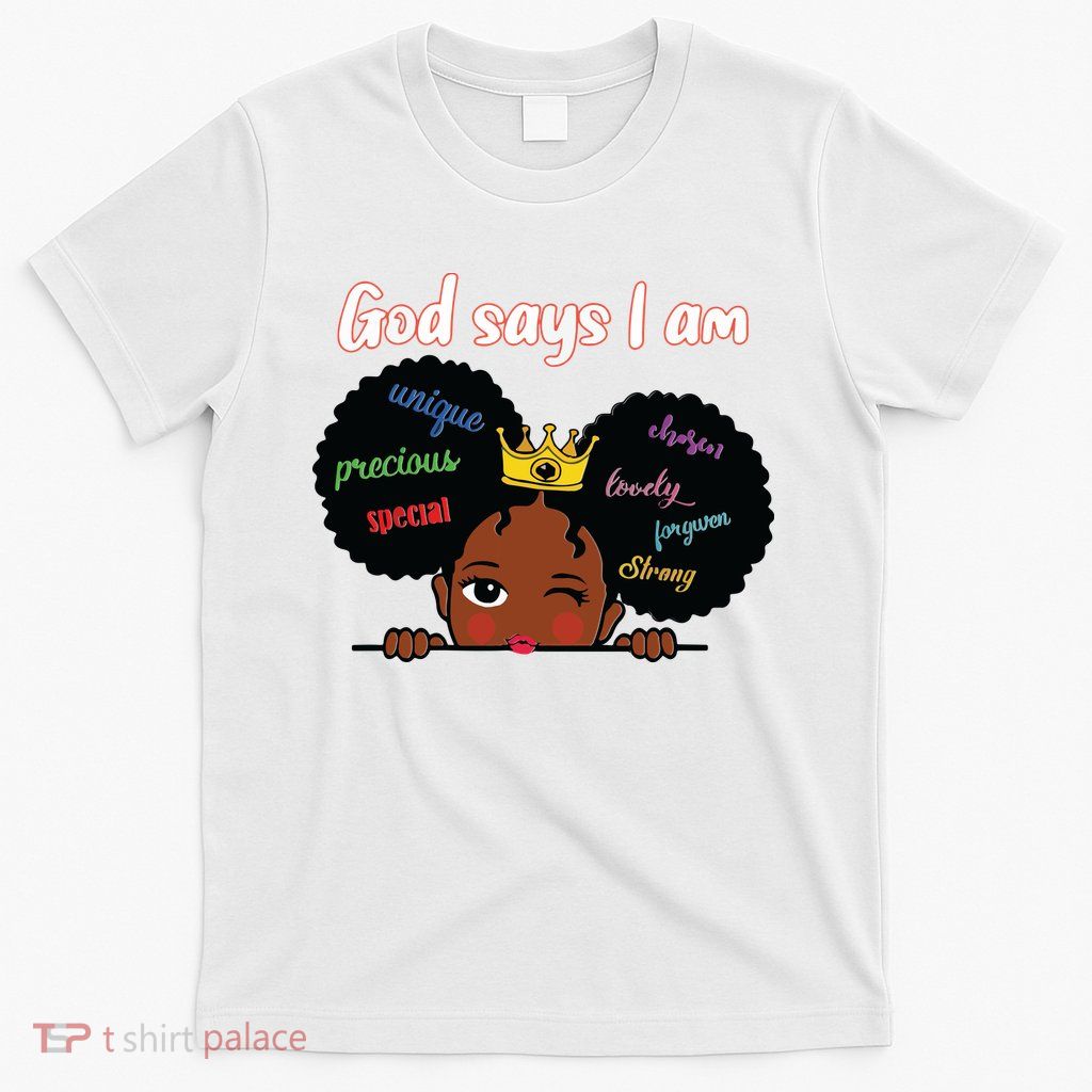 Black Girl God Says I Am Black Melanin History Month Pride T-Shirt