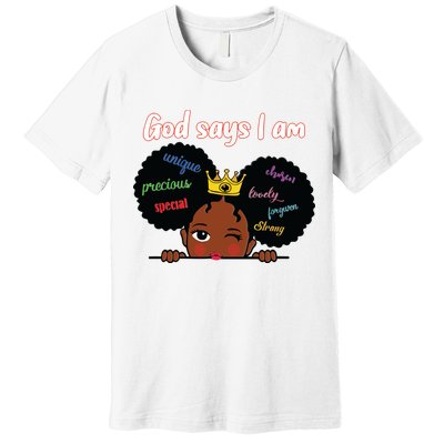 Black Girl God Says I Am Black Melanin History Month Pride Premium T-Shirt