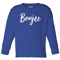 Boujee Great Gift Cool Gift Toddler Long Sleeve Shirt