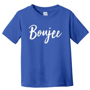 Boujee Great Gift Cool Gift Toddler T-Shirt