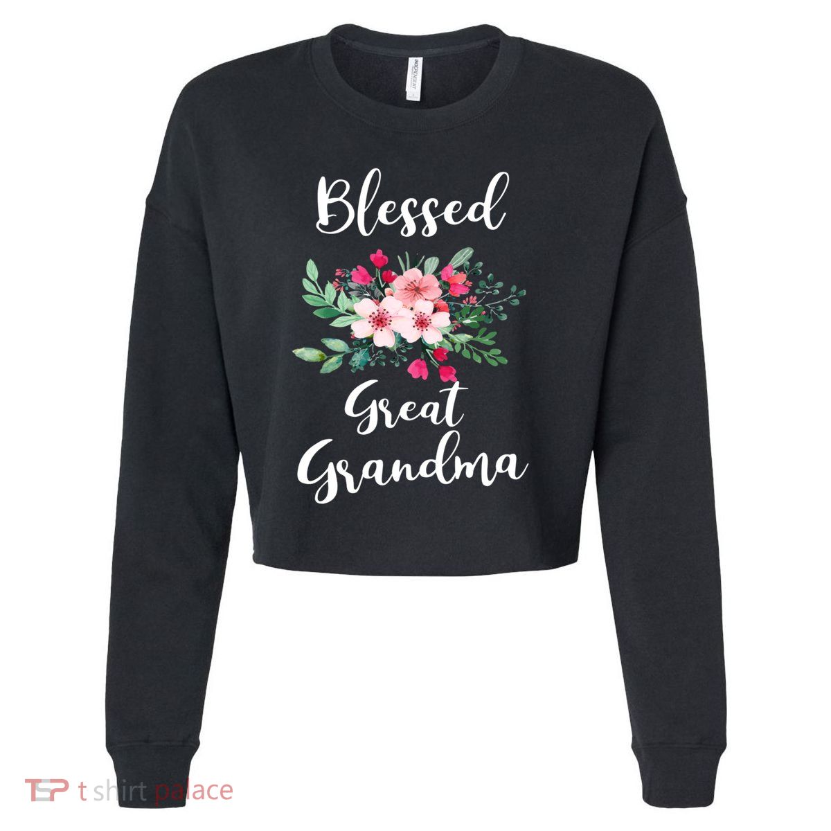 Blessed Great Grandma Flower Bouquet Gift For Grandma Gift Cropped Pullover Crew