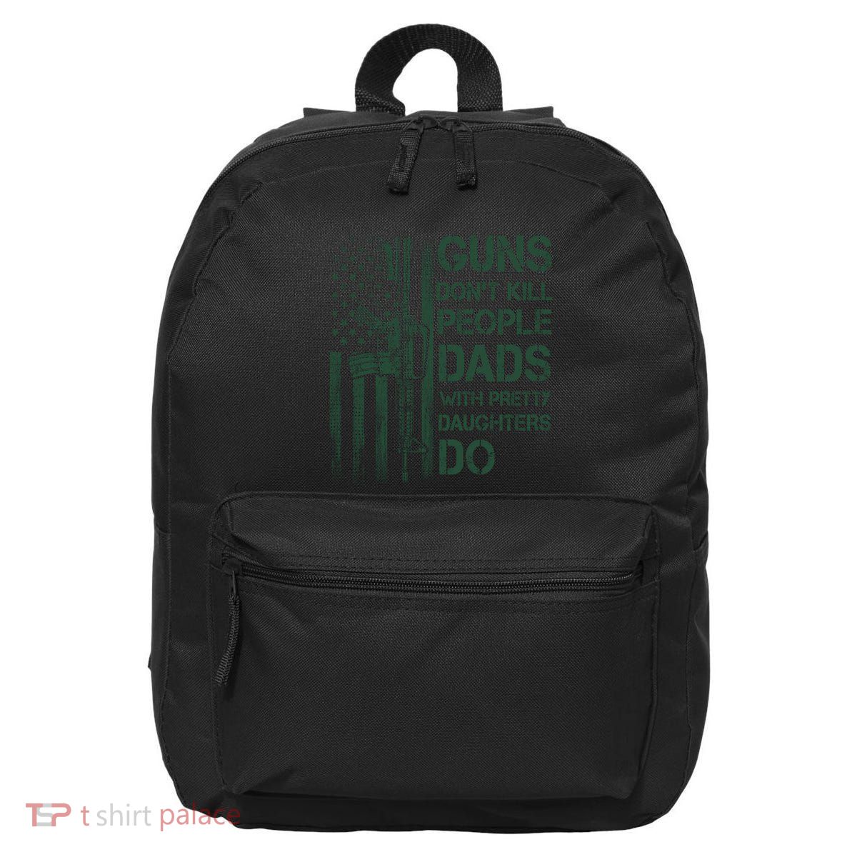 Best Gift Guns DonT Kill People Dads With Pretty Daughters 16 in Basic Backpack