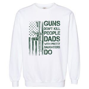 Best Gift Guns DonT Kill People Dads With Pretty Daughters Garment-Dyed Sweatshirt