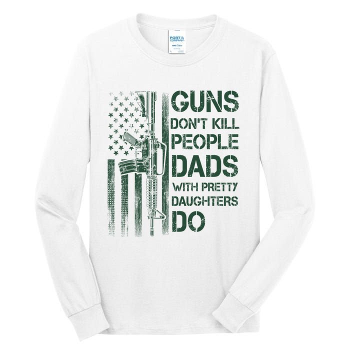 Best Gift Guns DonT Kill People Dads With Pretty Daughters Tall Long Sleeve T-Shirt