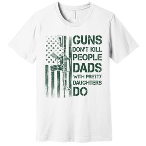 Best Gift Guns DonT Kill People Dads With Pretty Daughters Premium T-Shirt