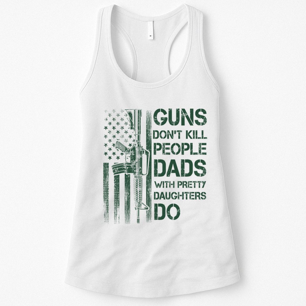 Best Gift Guns DonT Kill People Dads With Pretty Daughters Womens Tank Top