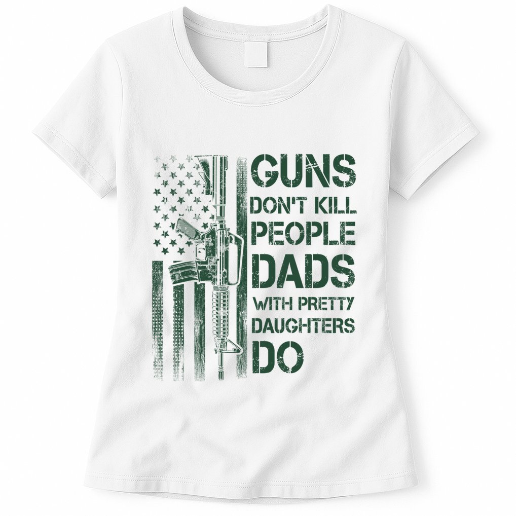 Best Gift Guns DonT Kill People Dads With Pretty Daughters Womens T-Shirt