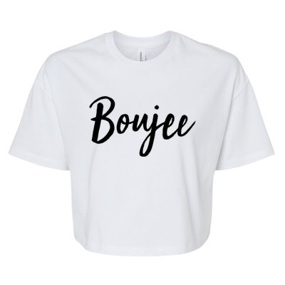 Boujee Great Gift Cool Gift Bella+Canvas Jersey Crop Tee